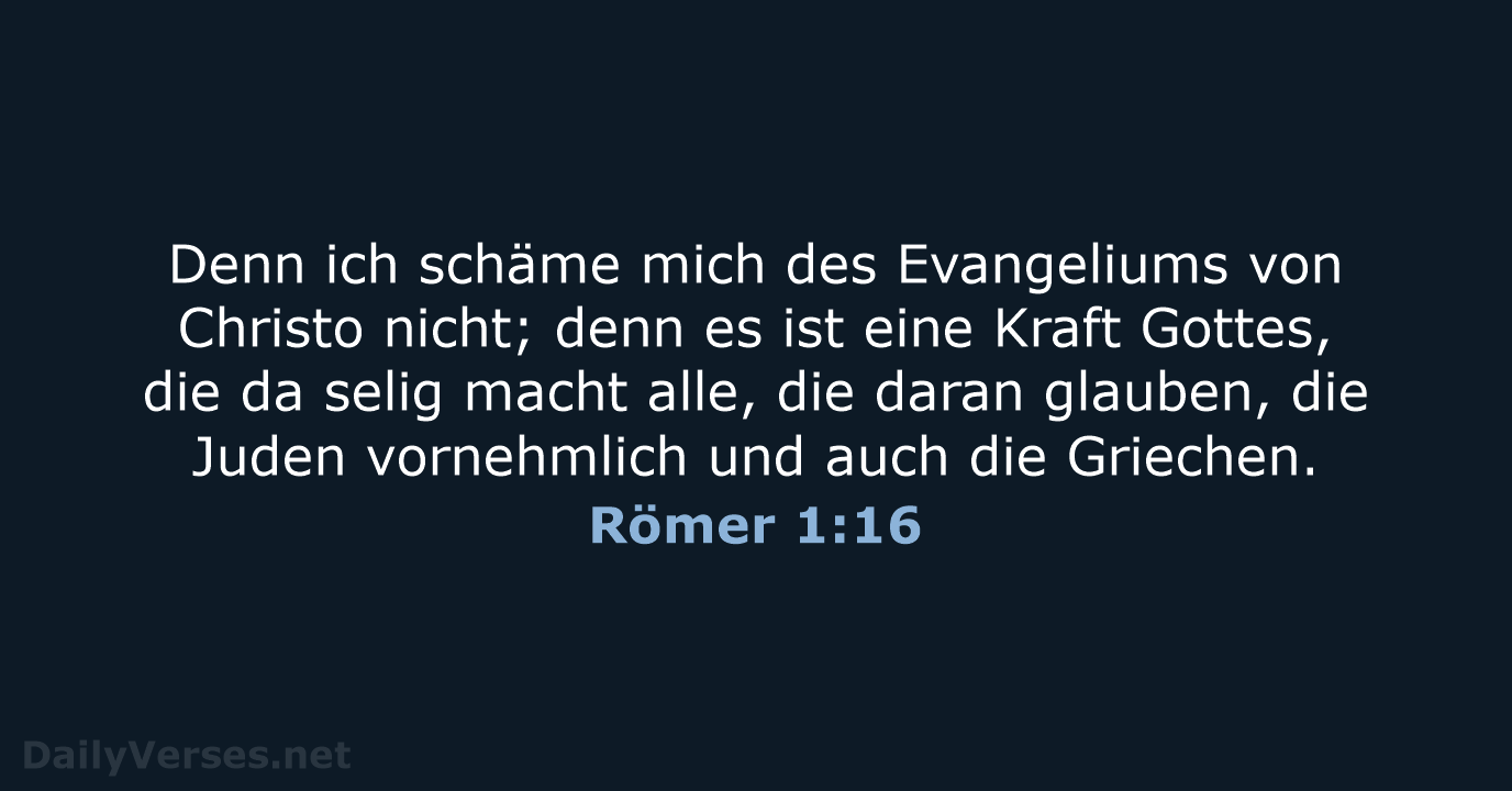 Denn ich schäme mich des Evangeliums von Christo nicht; denn es ist… Römer 1:16