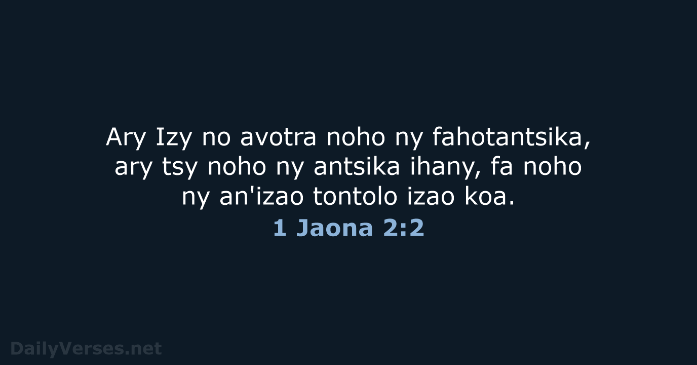 Ary Izy no avotra noho ny fahotantsika, ary tsy noho ny antsika… 1 Jaona 2:2