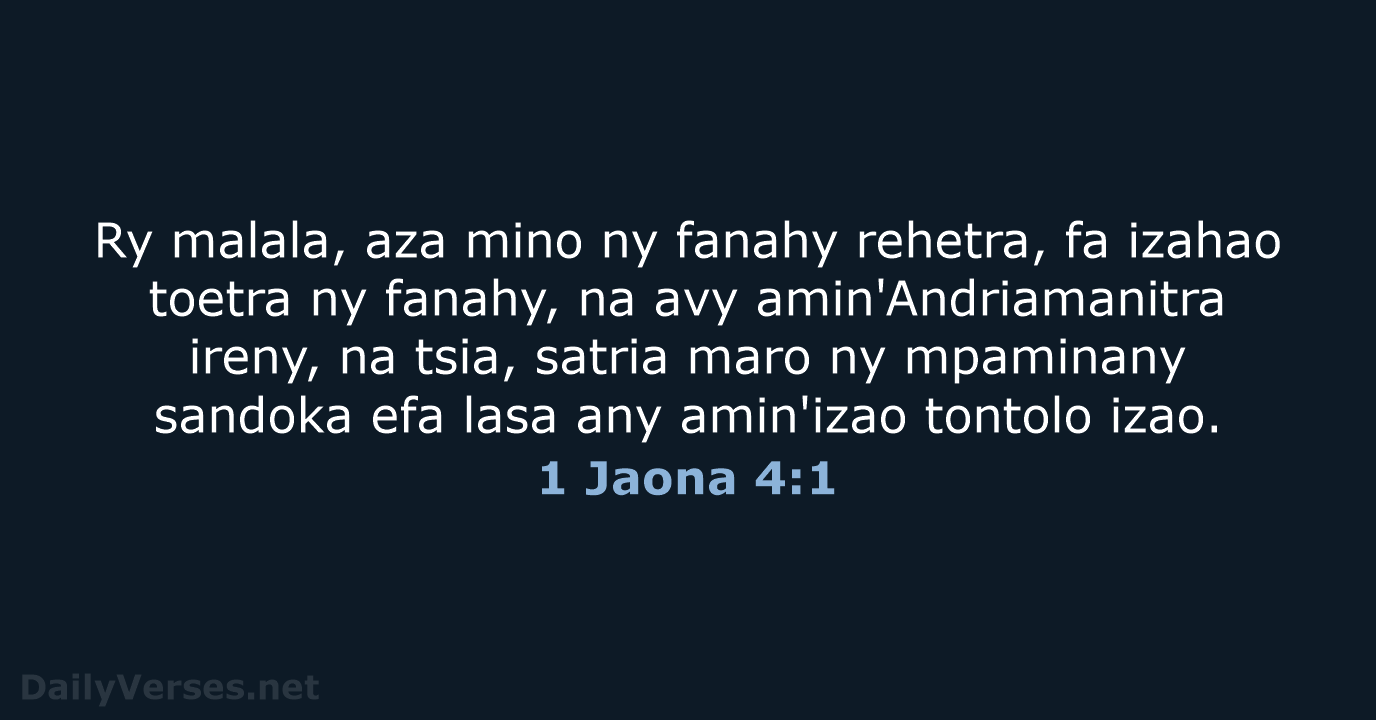 Ry malala, aza mino ny fanahy rehetra, fa izahao toetra ny fanahy… 1 Jaona 4:1