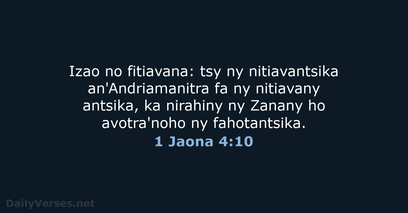 Izao no fitiavana: tsy ny nitiavantsika an'Andriamanitra fa ny nitiavany antsika, ka… 1 Jaona 4:10