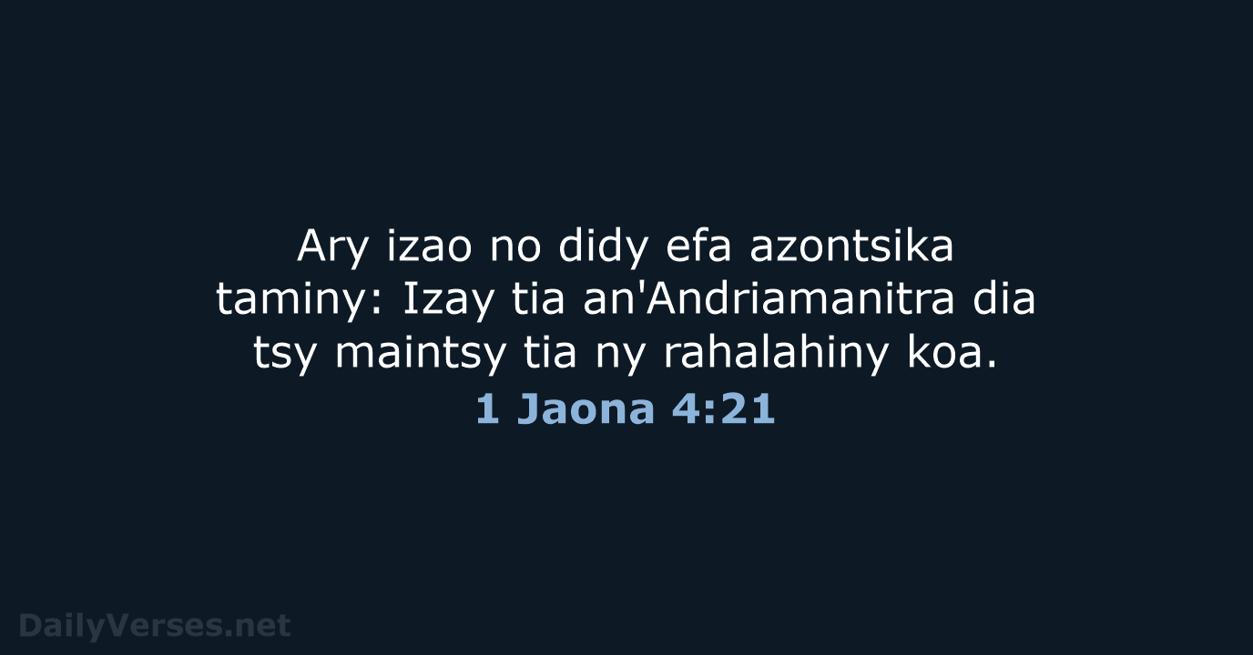 Ary izao no didy efa azontsika taminy: Izay tia an'Andriamanitra dia tsy… 1 Jaona 4:21