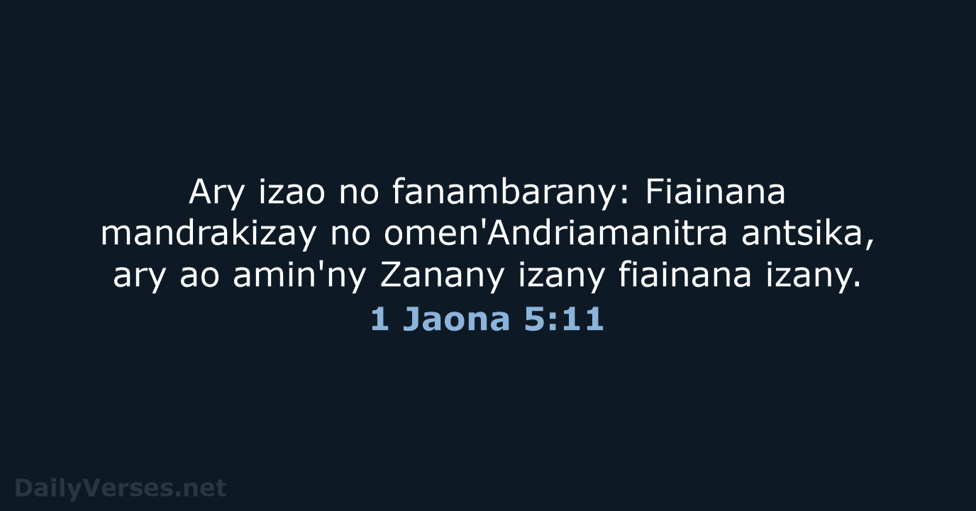Ary izao no fanambarany: Fiainana mandrakizay no omen'Andriamanitra antsika, ary ao amin'ny… 1 Jaona 5:11