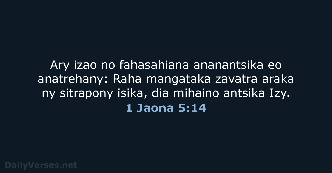 Ary izao no fahasahiana ananantsika eo anatrehany: Raha mangataka zavatra araka ny… 1 Jaona 5:14