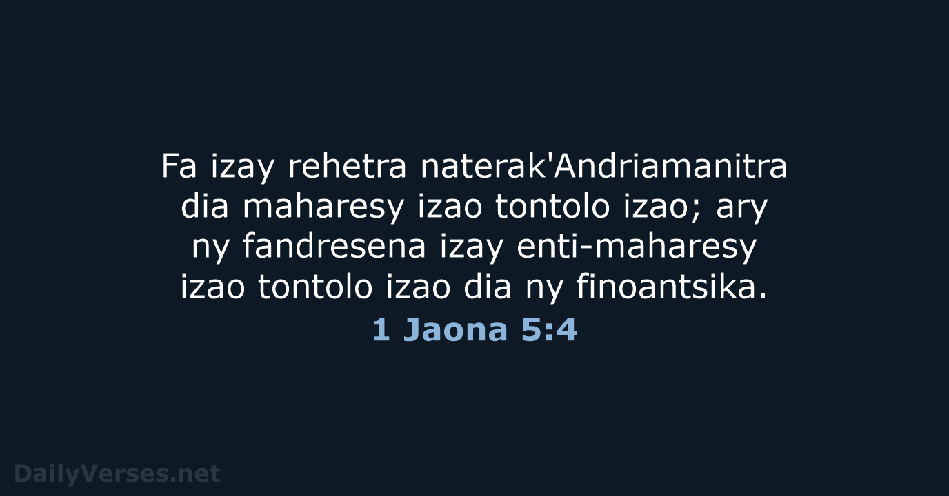 Fa izay rehetra naterak'Andriamanitra dia maharesy izao tontolo izao; ary ny fandresena… 1 Jaona 5:4