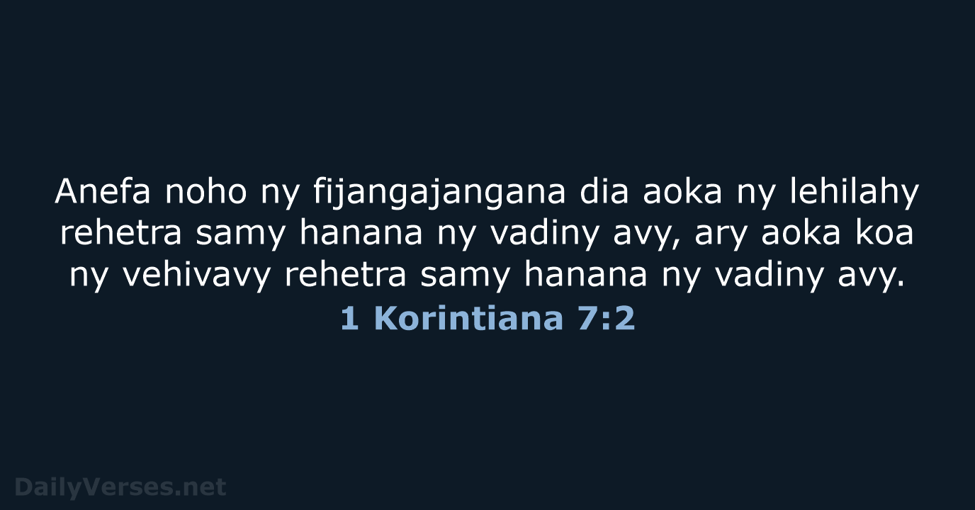 Anefa noho ny fijangajangana dia aoka ny lehilahy rehetra samy hanana ny… 1 Korintiana 7:2