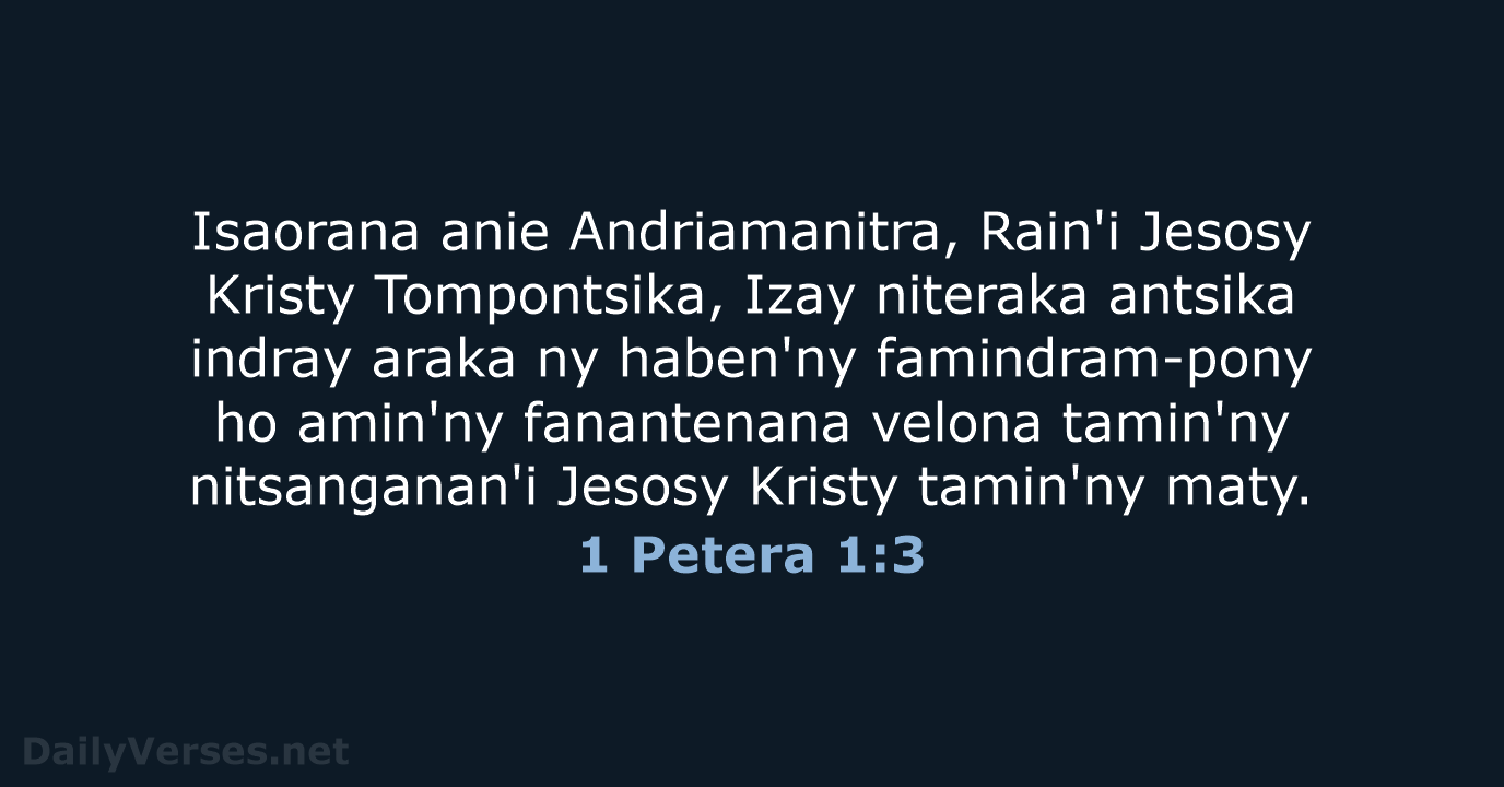 Isaorana anie Andriamanitra, Rain'i Jesosy Kristy Tompontsika, Izay niteraka antsika indray araka… 1 Petera 1:3