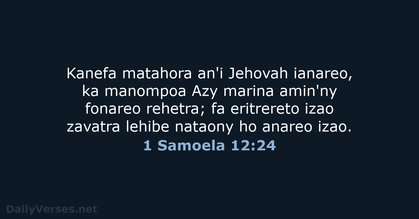 Kanefa matahora an'i Jehovah ianareo, ka manompoa Azy marina amin'ny fonareo rehetra… 1 Samoela 12:24