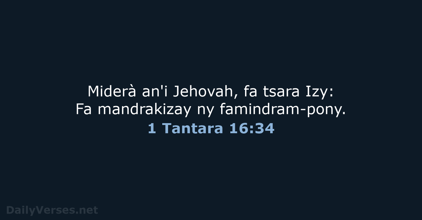 Miderà an'i Jehovah, fa tsara Izy: Fa mandrakizay ny famindram-pony. 1 Tantara 16:34