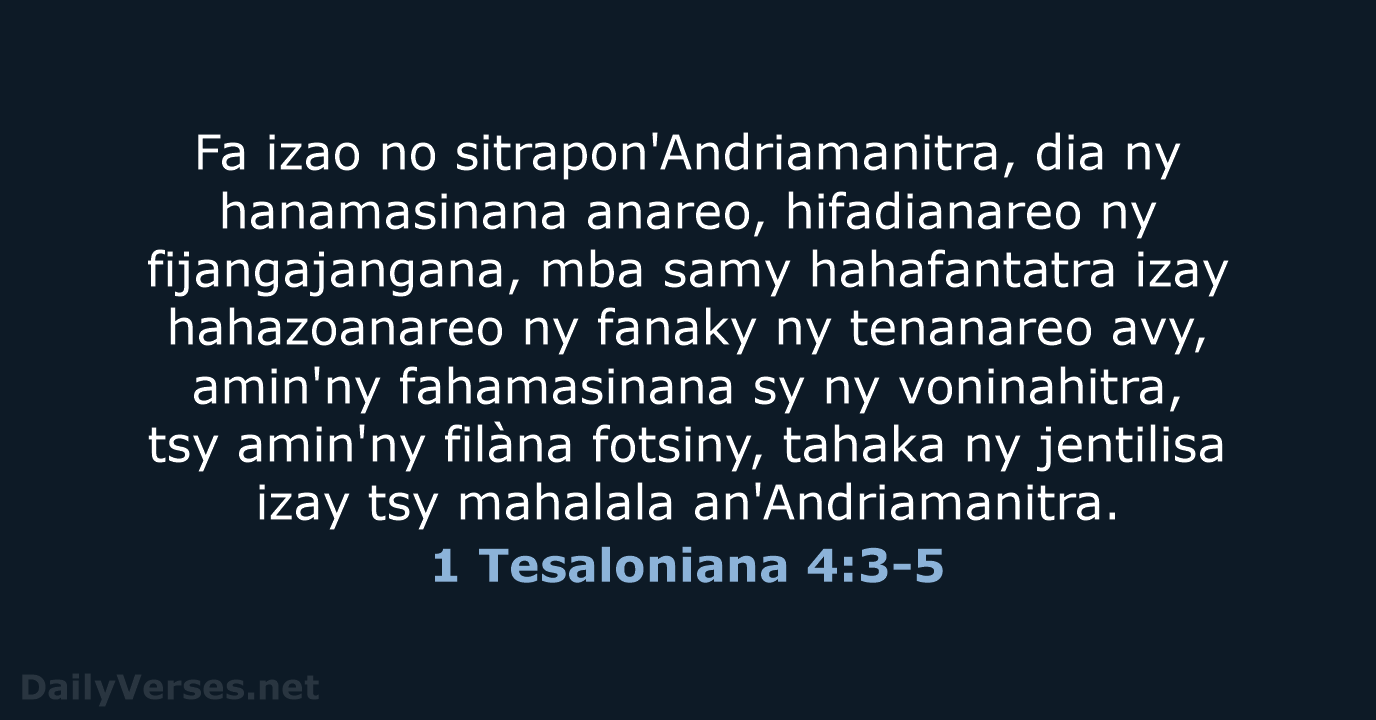 Fa izao no sitrapon'Andriamanitra, dia ny hanamasinana anareo, hifadianareo ny fijangajangana, mba… 1 Tesaloniana 4:3-5