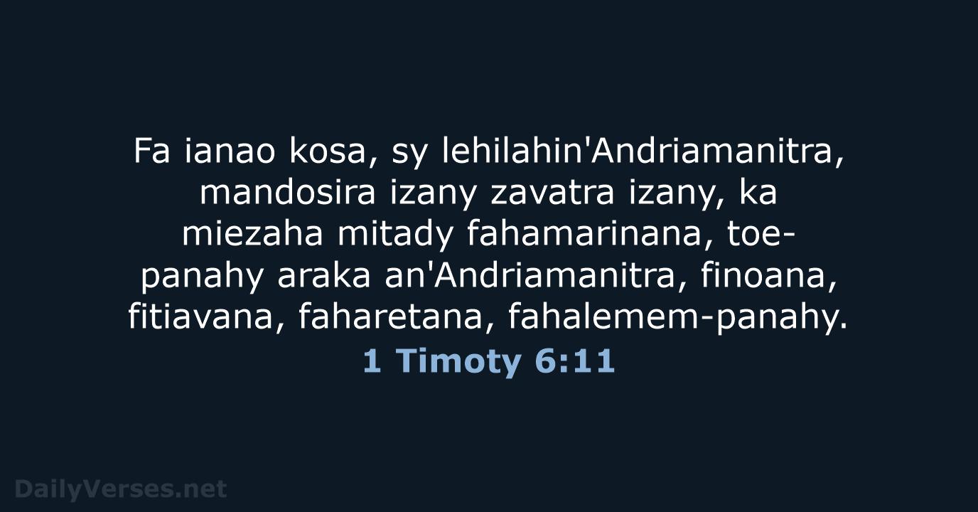 Fa ianao kosa, sy lehilahin'Andriamanitra, mandosira izany zavatra izany, ka miezaha mitady… 1 Timoty 6:11