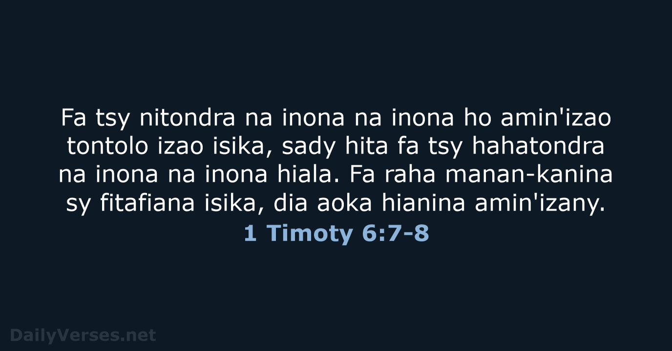 Fa tsy nitondra na inona na inona ho amin'izao tontolo izao isika… 1 Timoty 6:7-8