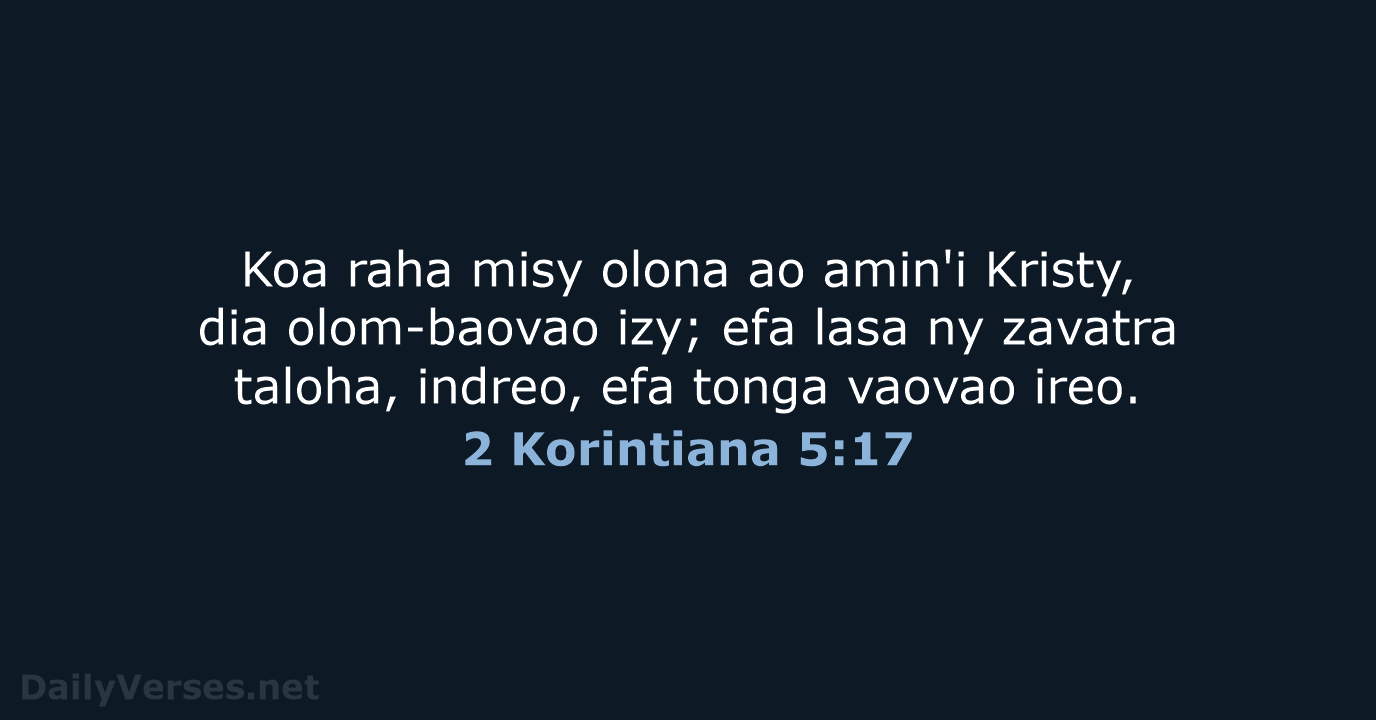 Koa raha misy olona ao amin'i Kristy, dia olom-baovao izy; efa lasa… 2 Korintiana 5:17