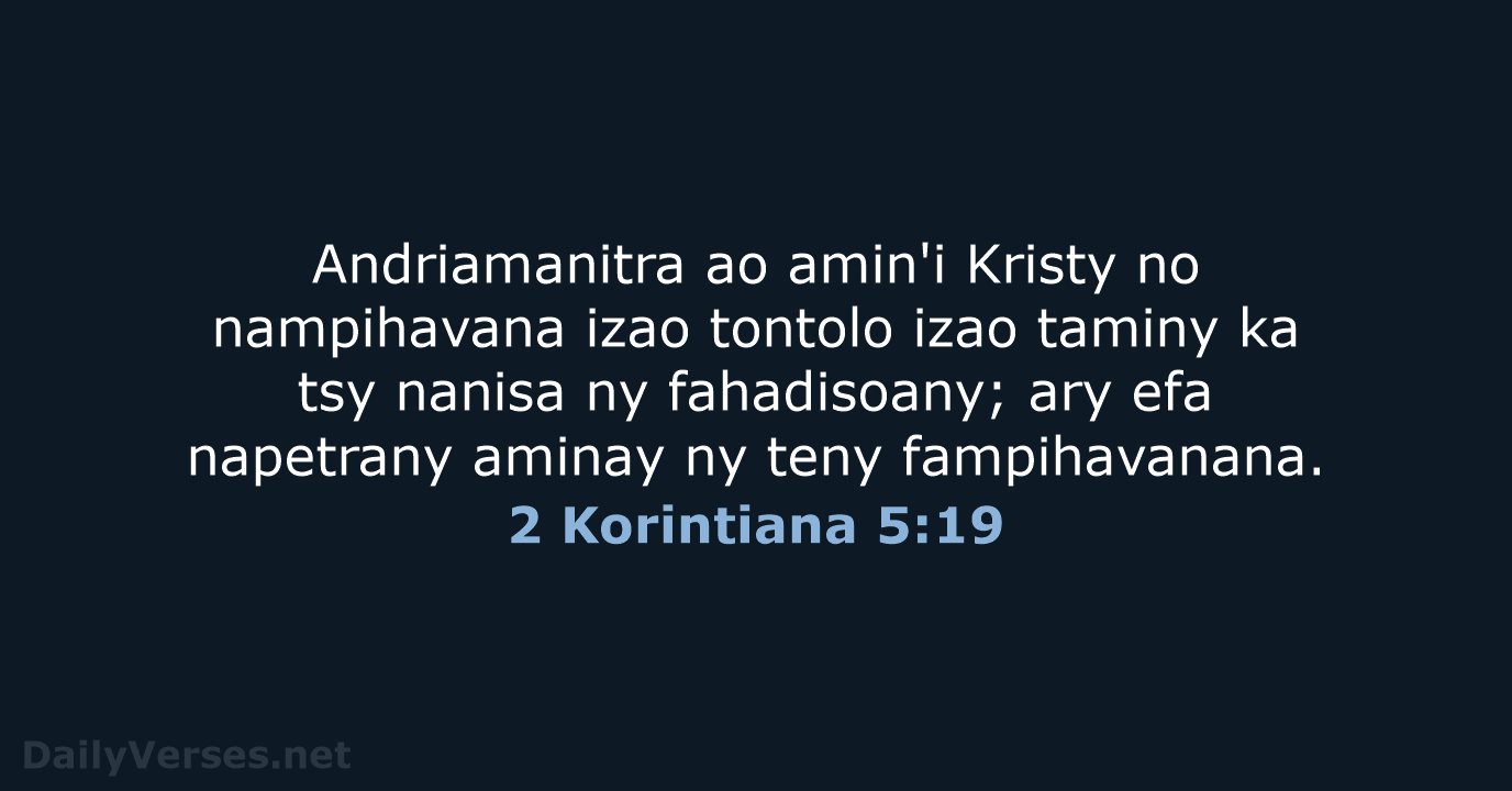 Andriamanitra ao amin'i Kristy no nampihavana izao tontolo izao taminy ka tsy… 2 Korintiana 5:19