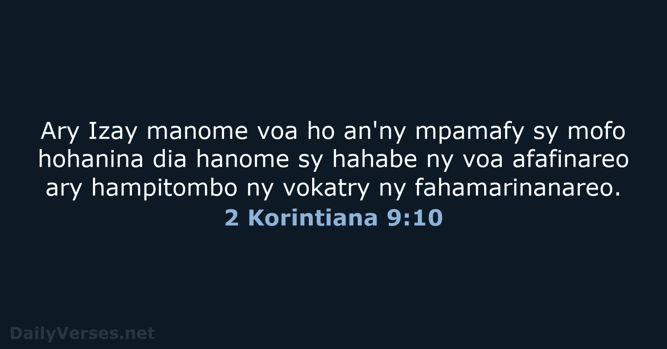 Ary Izay manome voa ho an'ny mpamafy sy mofo hohanina dia hanome… 2 Korintiana 9:10