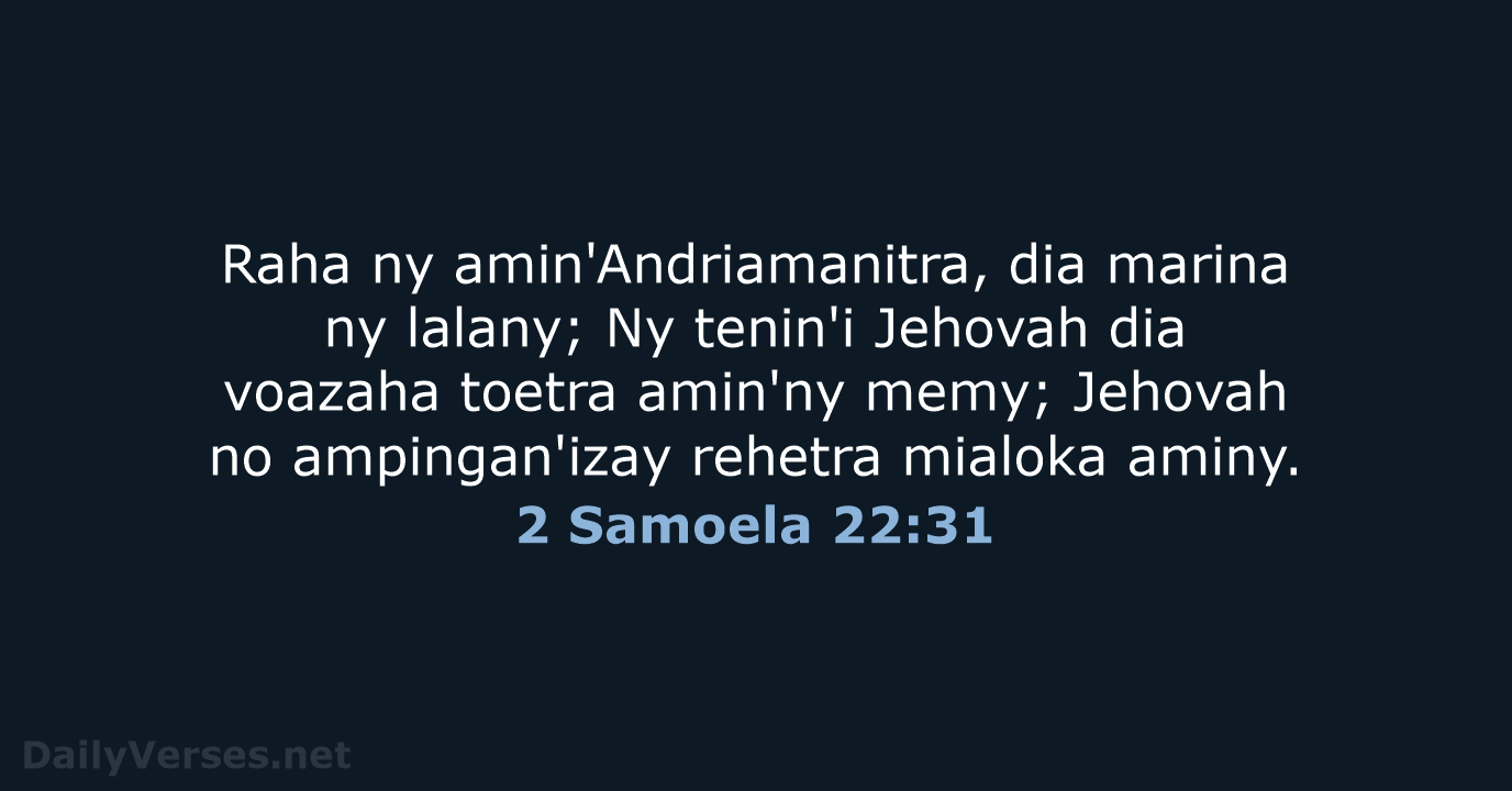 Raha ny amin'Andriamanitra, dia marina ny lalany; Ny tenin'i Jehovah dia voazaha… 2 Samoela 22:31