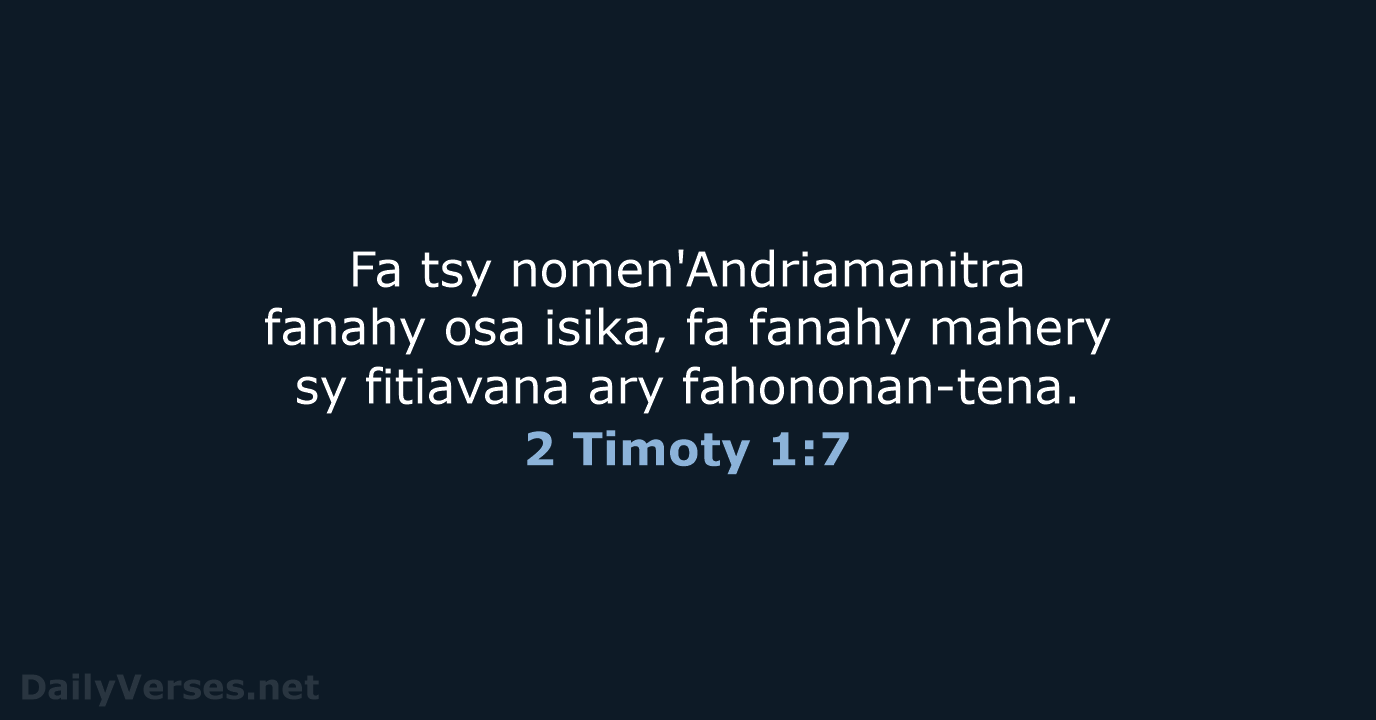 Fa tsy nomen'Andriamanitra fanahy osa isika, fa fanahy mahery sy fitiavana ary fahononan-tena. 2 Timoty 1:7