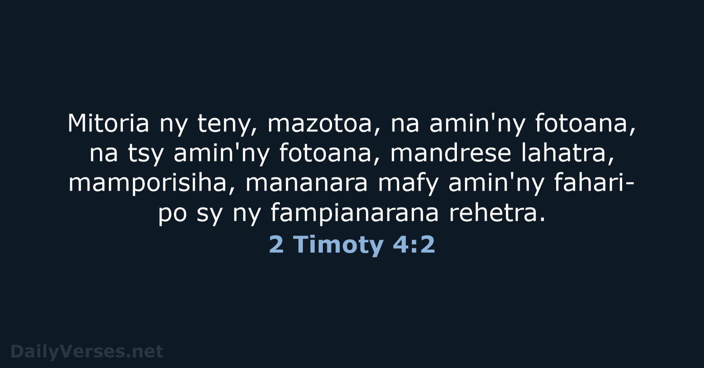 Mitoria ny teny, mazotoa, na amin'ny fotoana, na tsy amin'ny fotoana, mandrese… 2 Timoty 4:2