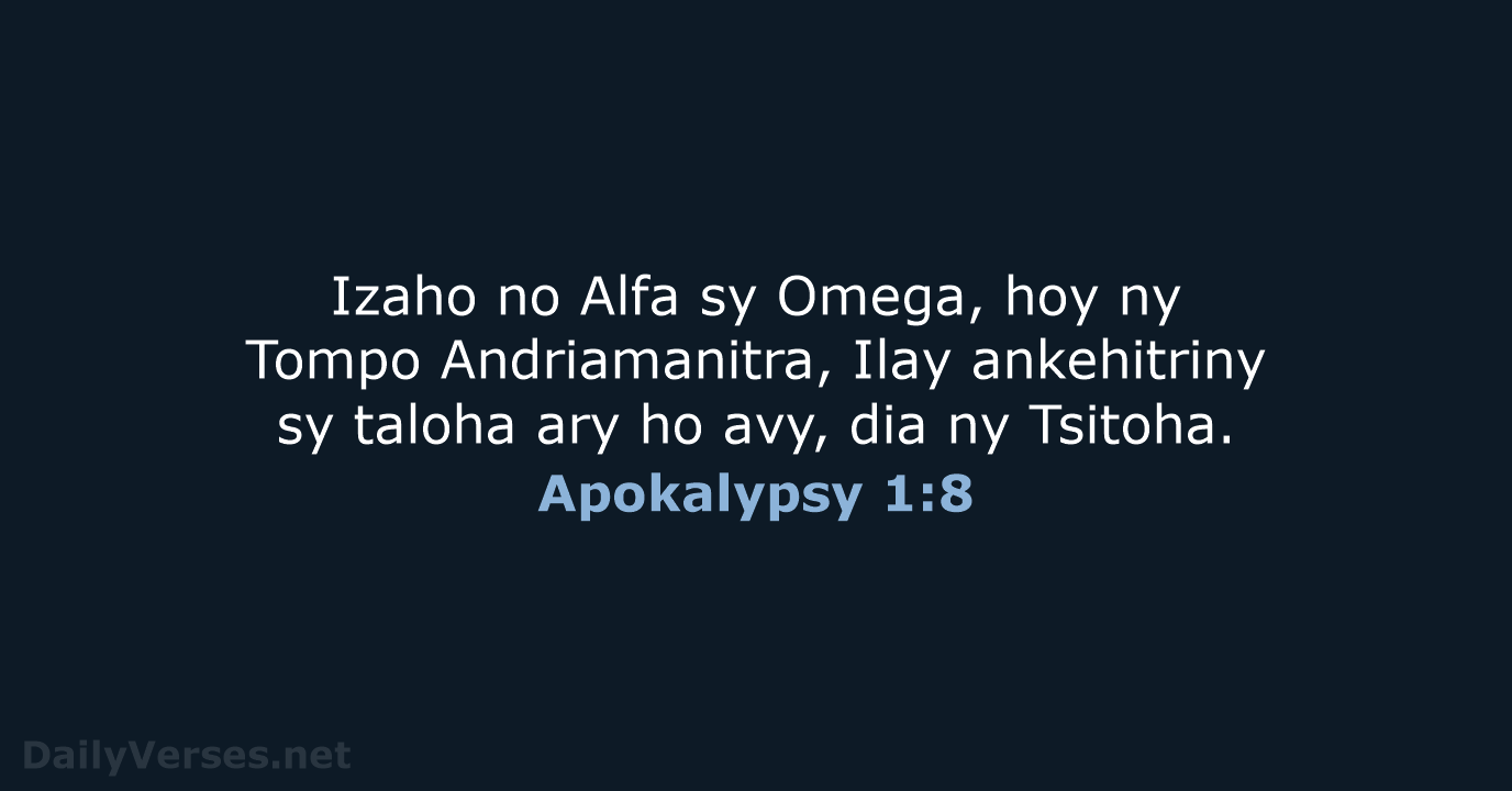 Izaho no Alfa sy Omega, hoy ny Tompo Andriamanitra, Ilay ankehitriny sy… Apokalypsy 1:8