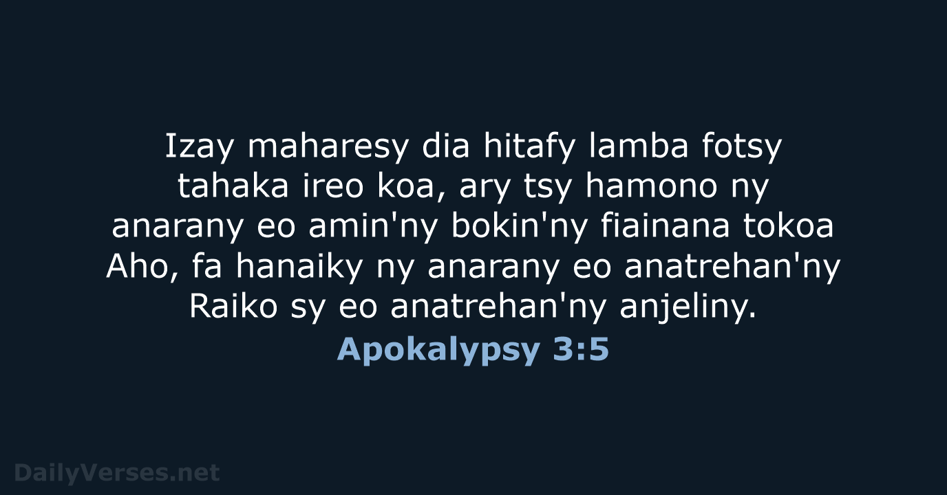Izay maharesy dia hitafy lamba fotsy tahaka ireo koa, ary tsy hamono… Apokalypsy 3:5