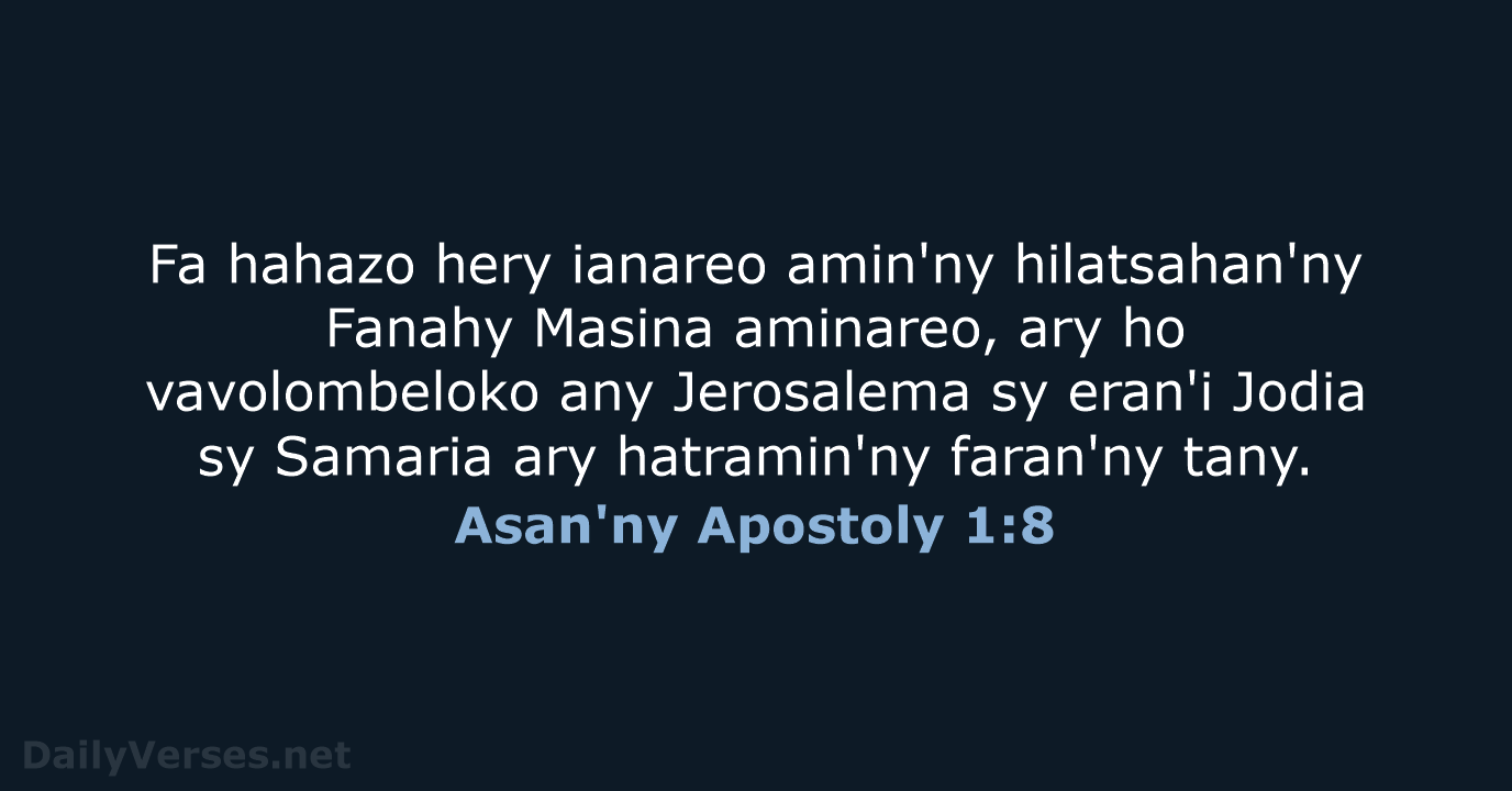 Fa hahazo hery ianareo amin'ny hilatsahan'ny Fanahy Masina aminareo, ary ho vavolombeloko… Asan'ny Apostoly 1:8