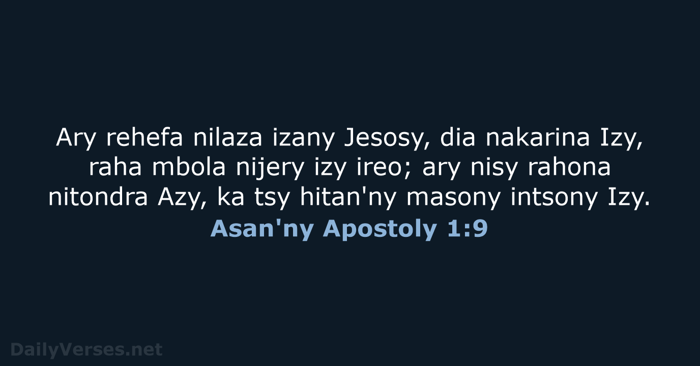 Ary rehefa nilaza izany Jesosy, dia nakarina Izy, raha mbola nijery izy… Asan'ny Apostoly 1:9