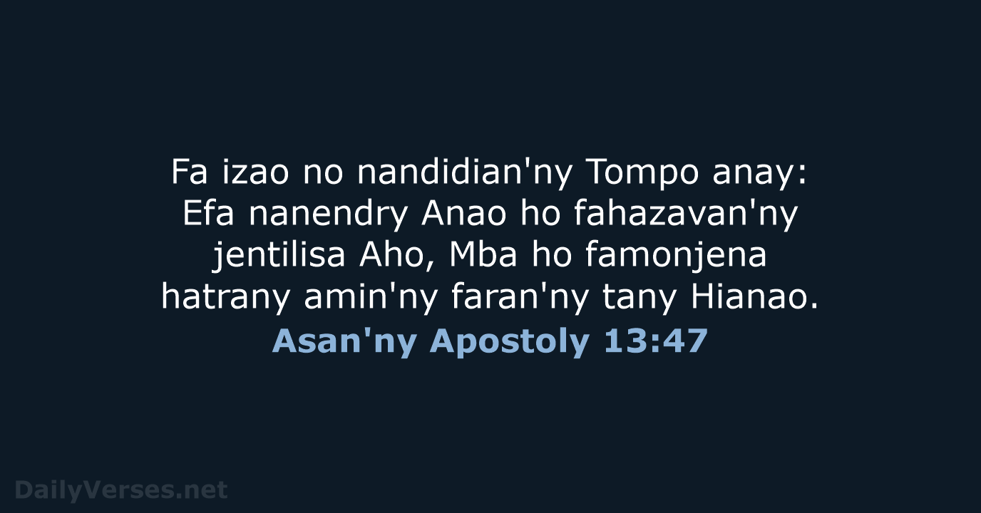 Fa izao no nandidian'ny Tompo anay: Efa nanendry Anao ho fahazavan'ny jentilisa… Asan'ny Apostoly 13:47