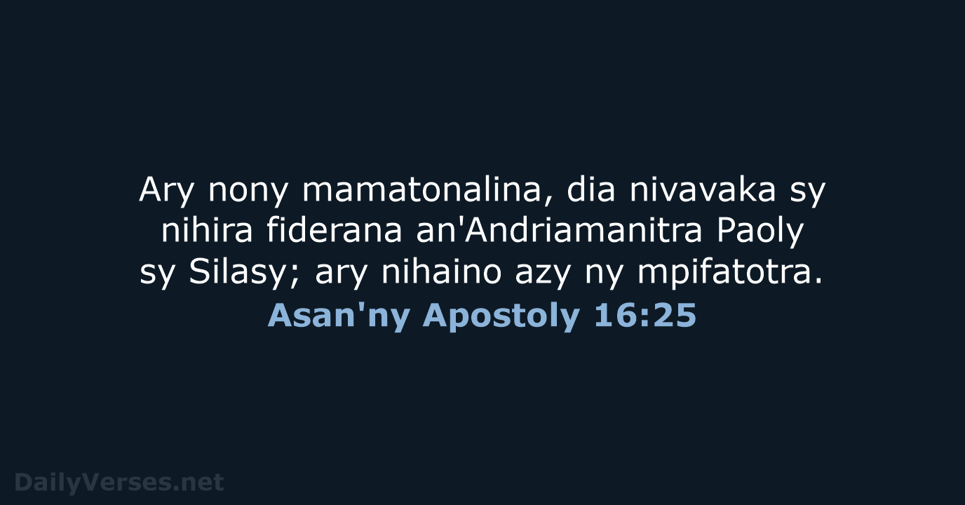 Ary nony mamatonalina, dia nivavaka sy nihira fiderana an'Andriamanitra Paoly sy Silasy… Asan'ny Apostoly 16:25