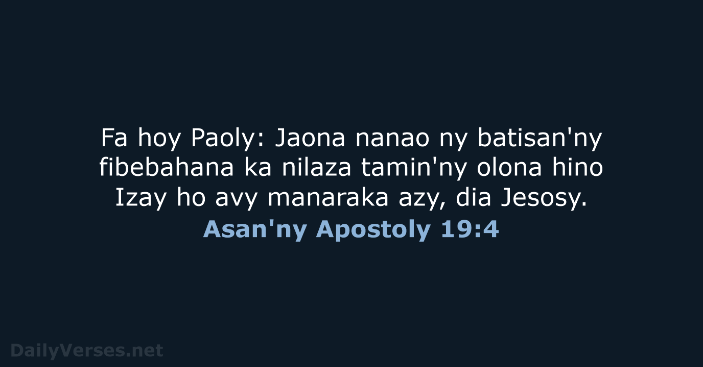 Fa hoy Paoly: Jaona nanao ny batisan'ny fibebahana ka nilaza tamin'ny olona… Asan'ny Apostoly 19:4