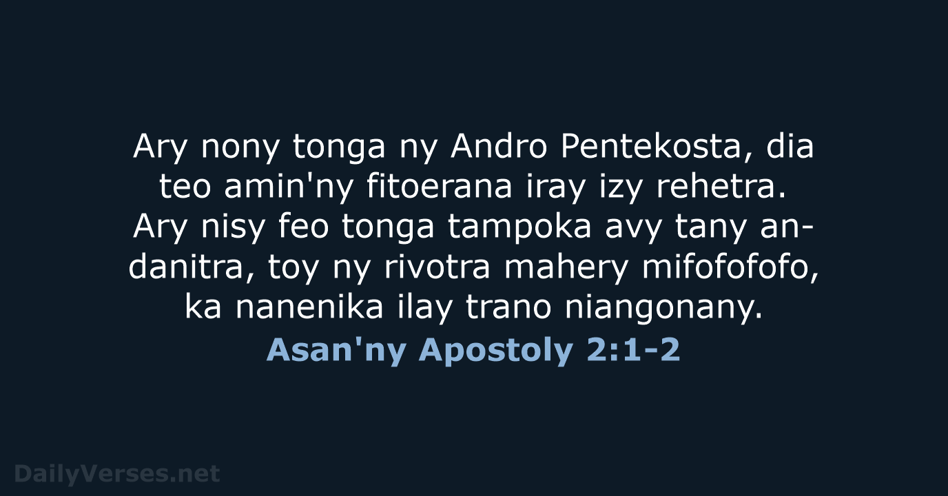 Ary nony tonga ny Andro Pentekosta, dia teo amin'ny fitoerana iray izy… Asan'ny Apostoly 2:1-2