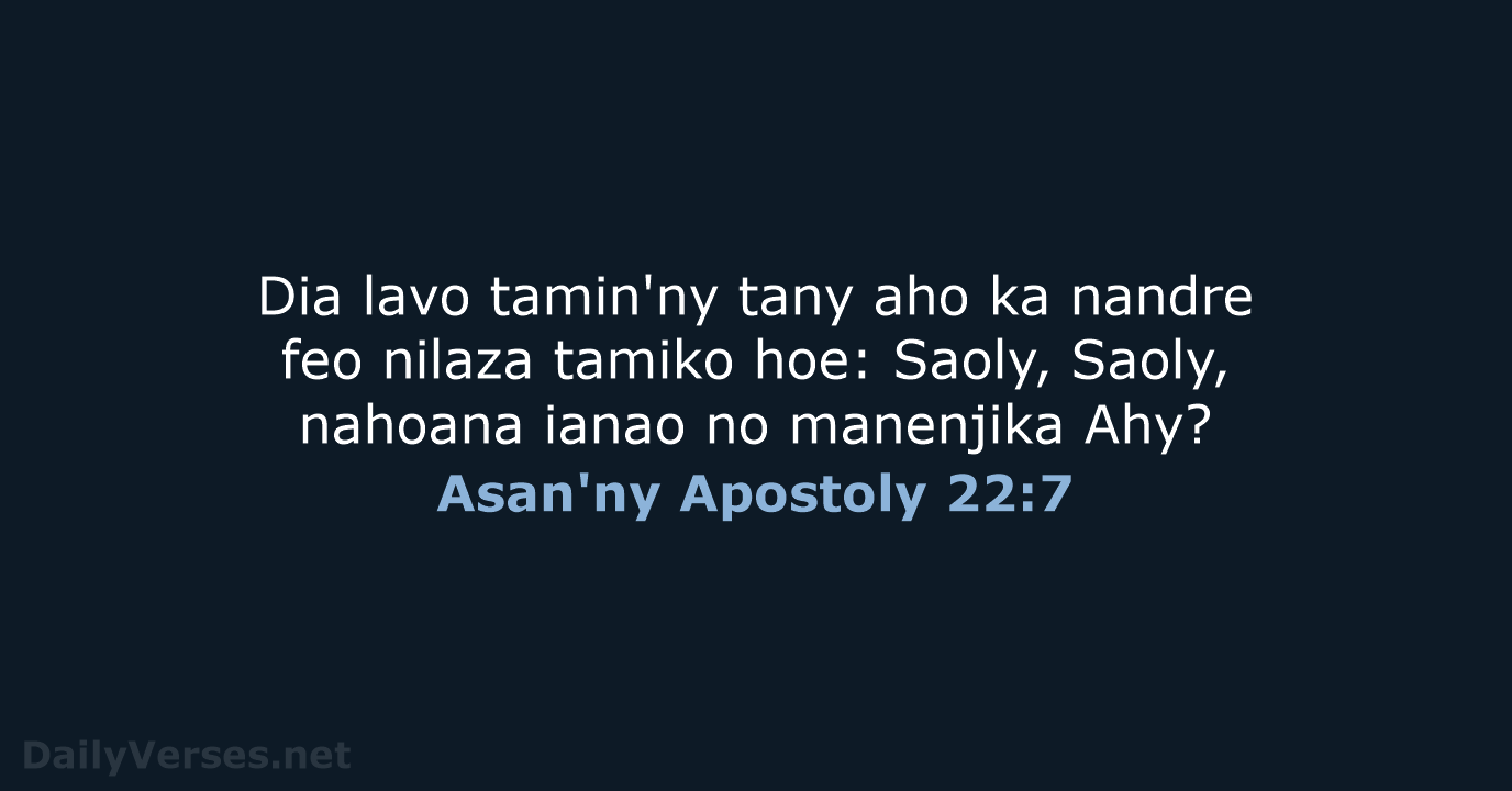 Dia lavo tamin'ny tany aho ka nandre feo nilaza tamiko hoe: Saoly… Asan'ny Apostoly 22:7