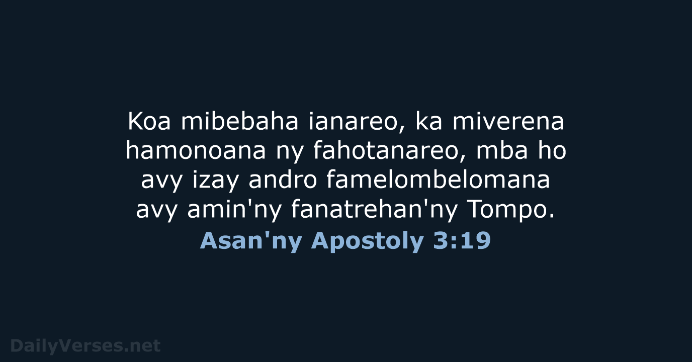 Koa mibebaha ianareo, ka miverena hamonoana ny fahotanareo, mba ho avy izay… Asan'ny Apostoly 3:19