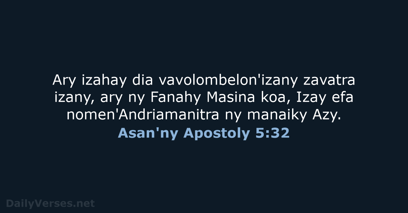 Ary izahay dia vavolombelon'izany zavatra izany, ary ny Fanahy Masina koa, Izay… Asan'ny Apostoly 5:32