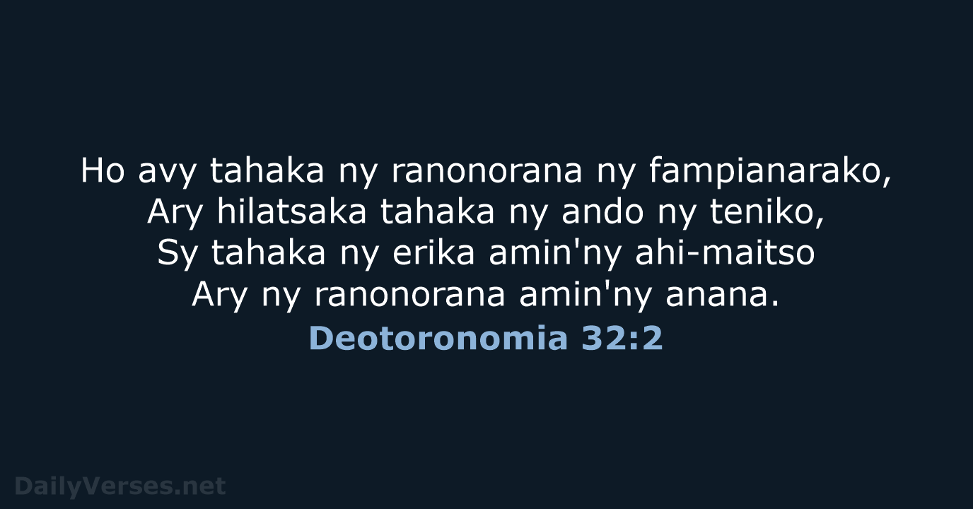 Ho avy tahaka ny ranonorana ny fampianarako, Ary hilatsaka tahaka ny ando… Deotoronomia 32:2