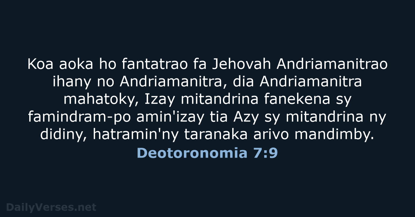 Koa aoka ho fantatrao fa Jehovah Andriamanitrao ihany no Andriamanitra, dia Andriamanitra… Deotoronomia 7:9