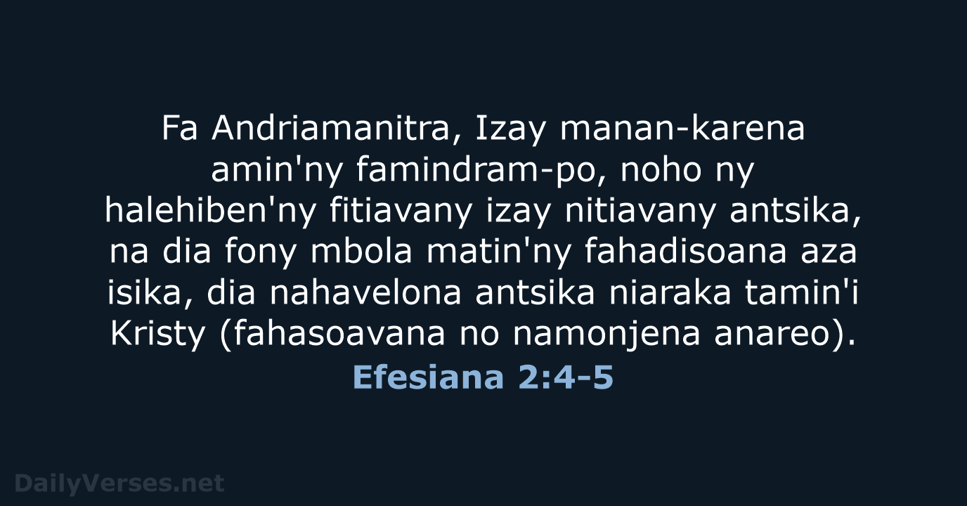 Fa Andriamanitra, Izay manan-karena amin'ny famindram-po, noho ny halehiben'ny fitiavany izay nitiavany… Efesiana 2:4-5