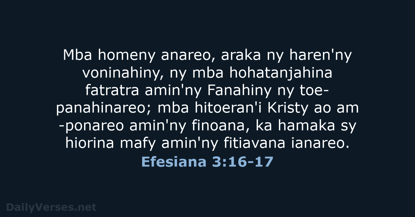 Mba homeny anareo, araka ny haren'ny voninahiny, ny mba hohatanjahina fatratra amin'ny… Efesiana 3:16-17
