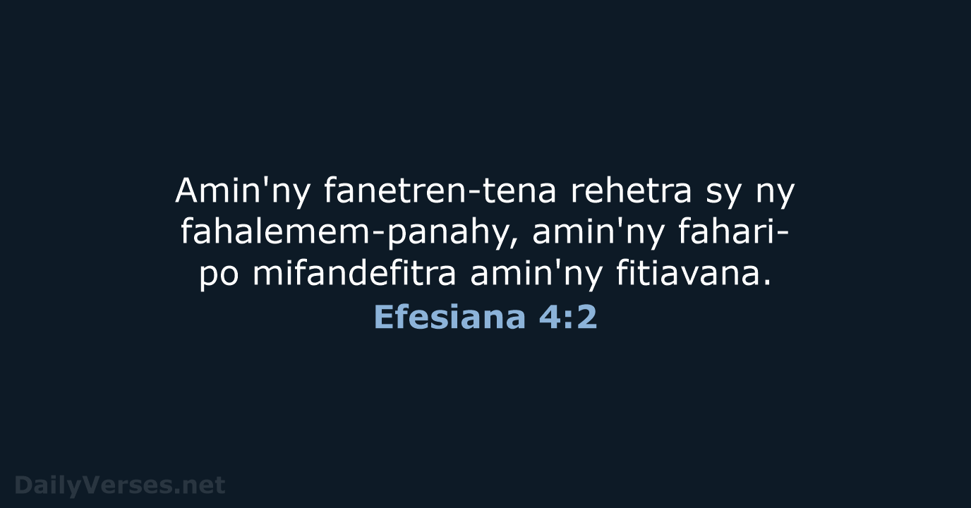 Amin'ny fanetren-tena rehetra sy ny fahalemem-panahy, amin'ny fahari-po mifandefitra amin'ny fitiavana. Efesiana 4:2