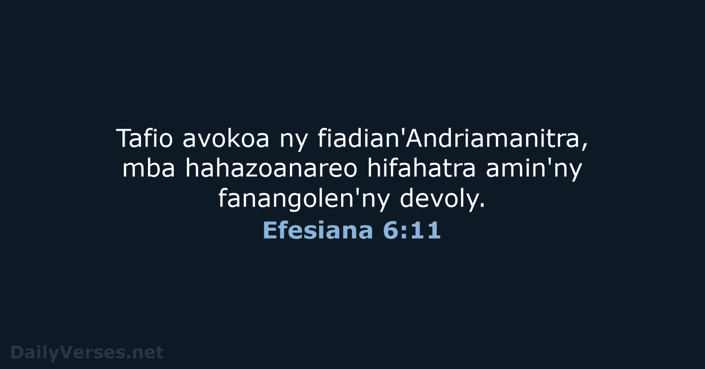 Tafio avokoa ny fiadian'Andriamanitra, mba hahazoanareo hifahatra amin'ny fanangolen'ny devoly. Efesiana 6:11