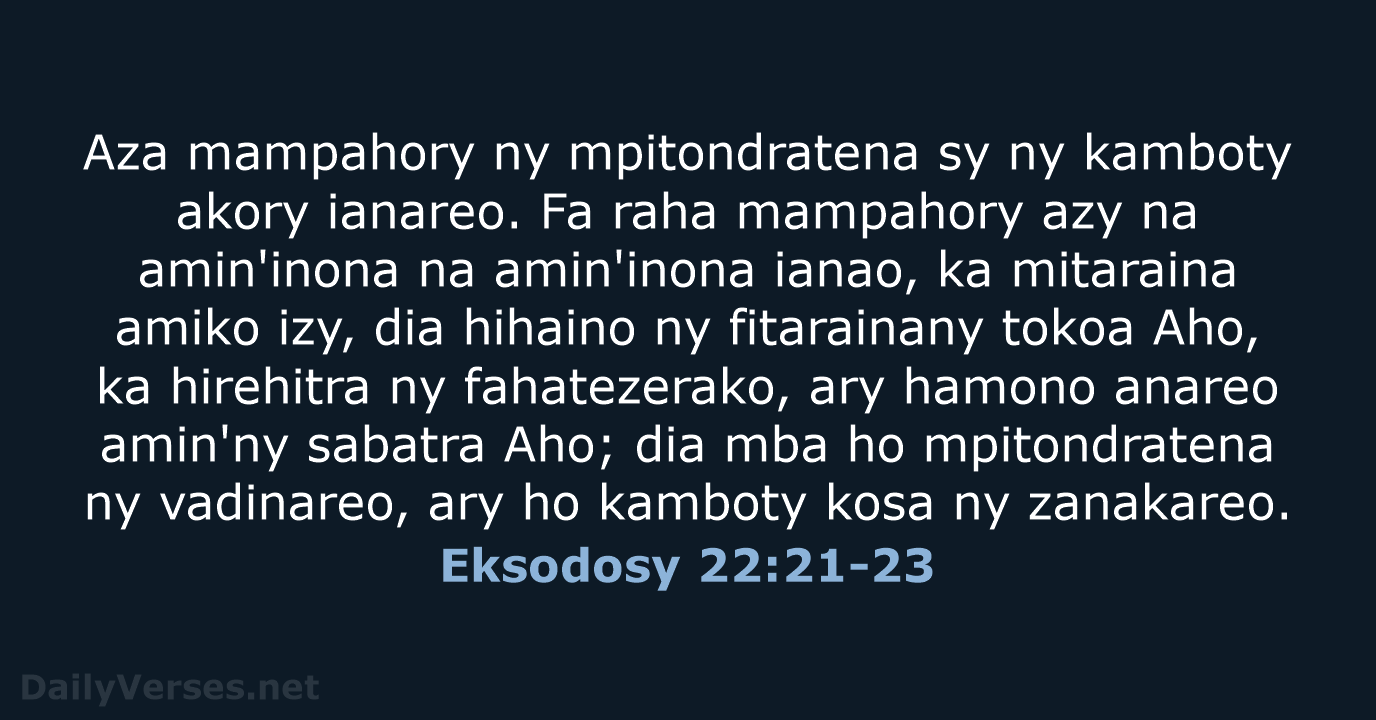 Aza mampahory ny mpitondratena sy ny kamboty akory ianareo. Fa raha mampahory… Eksodosy 22:21-23