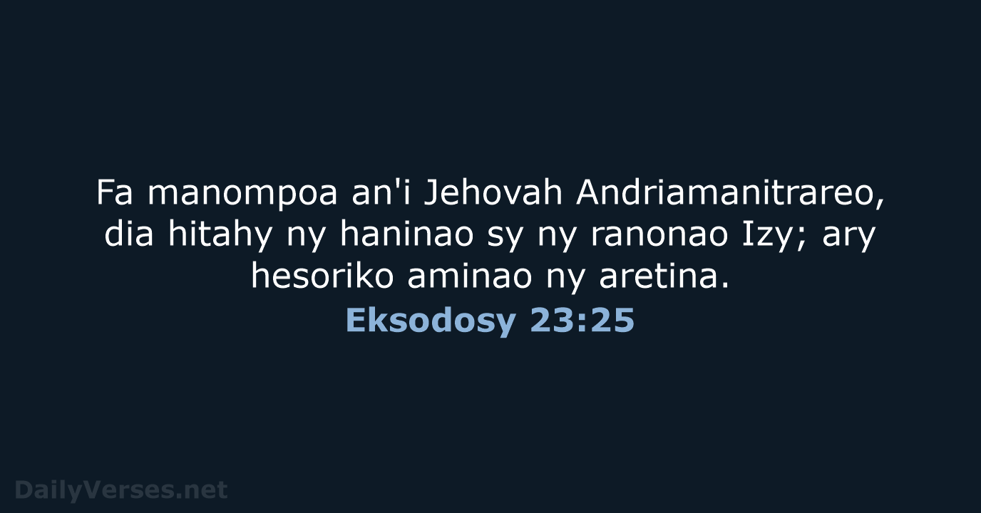 Fa manompoa an'i Jehovah Andriamanitrareo, dia hitahy ny haninao sy ny ranonao… Eksodosy 23:25