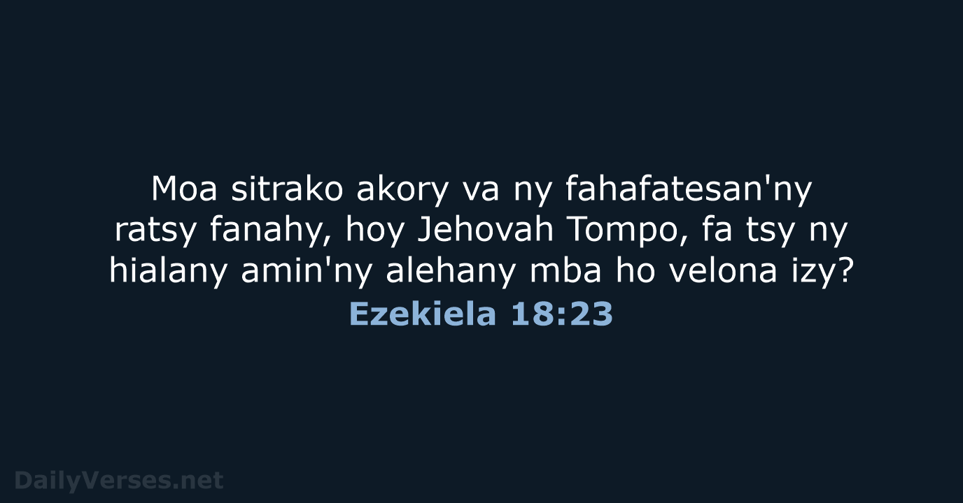 Moa sitrako akory va ny fahafatesan'ny ratsy fanahy, hoy Jehovah Tompo, fa… Ezekiela 18:23