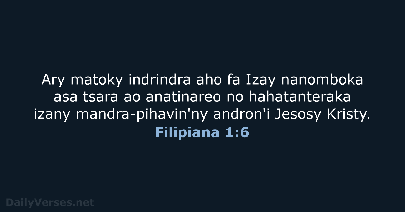 Ary matoky indrindra aho fa Izay nanomboka asa tsara ao anatinareo no… Filipiana 1:6