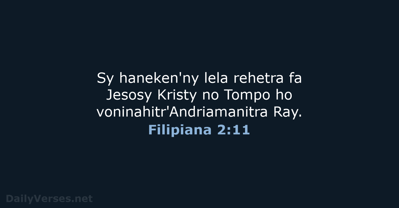 Sy haneken'ny lela rehetra fa Jesosy Kristy no Tompo ho voninahitr'Andriamanitra Ray. Filipiana 2:11