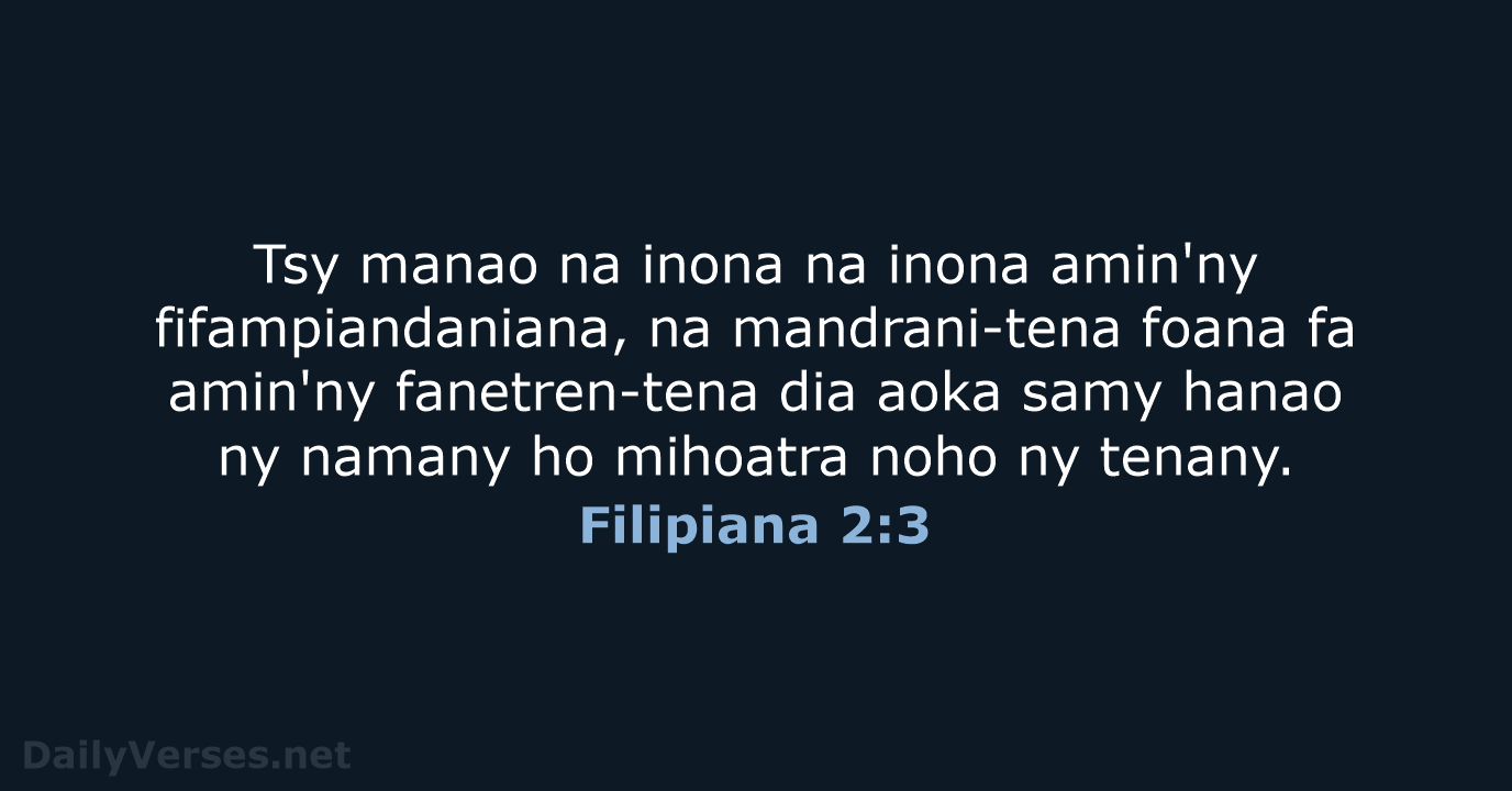 Tsy manao na inona na inona amin'ny fifampiandaniana, na mandrani-tena foana fa… Filipiana 2:3