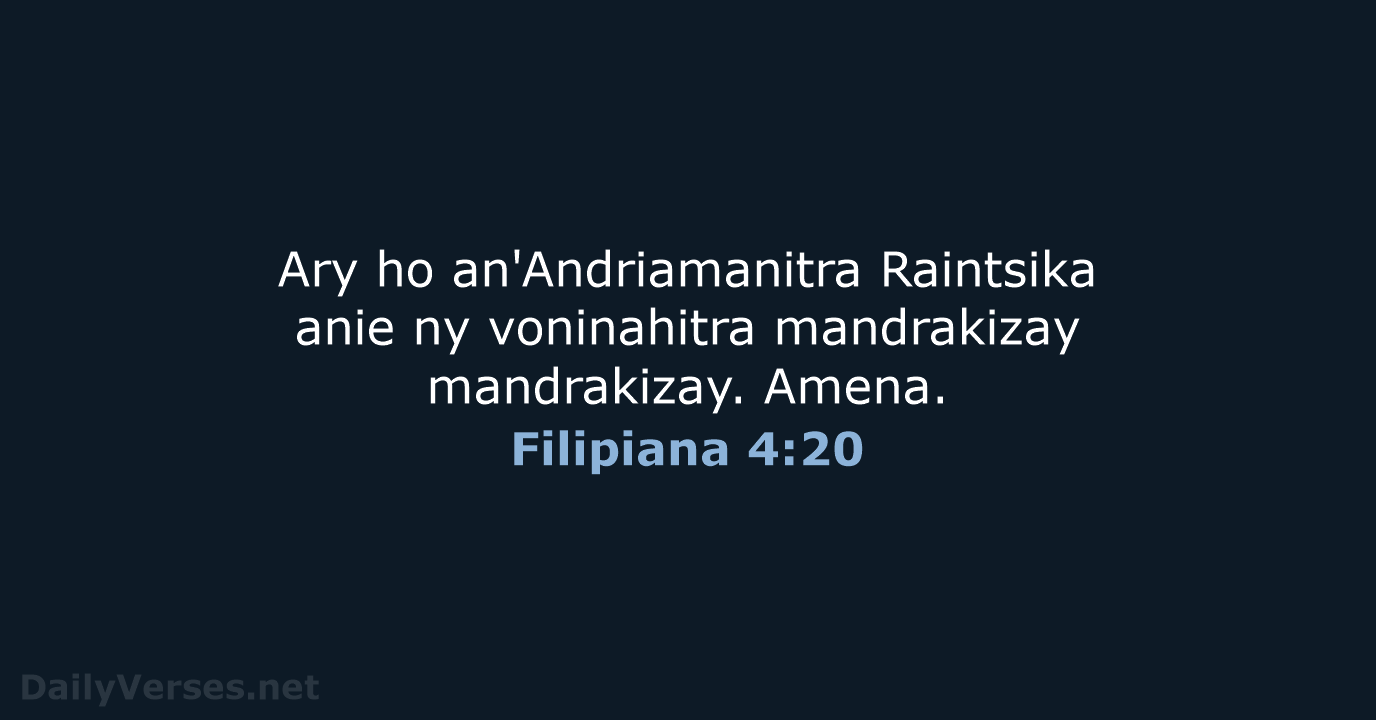 Ary ho an'Andriamanitra Raintsika anie ny voninahitra mandrakizay mandrakizay. Amena. Filipiana 4:20