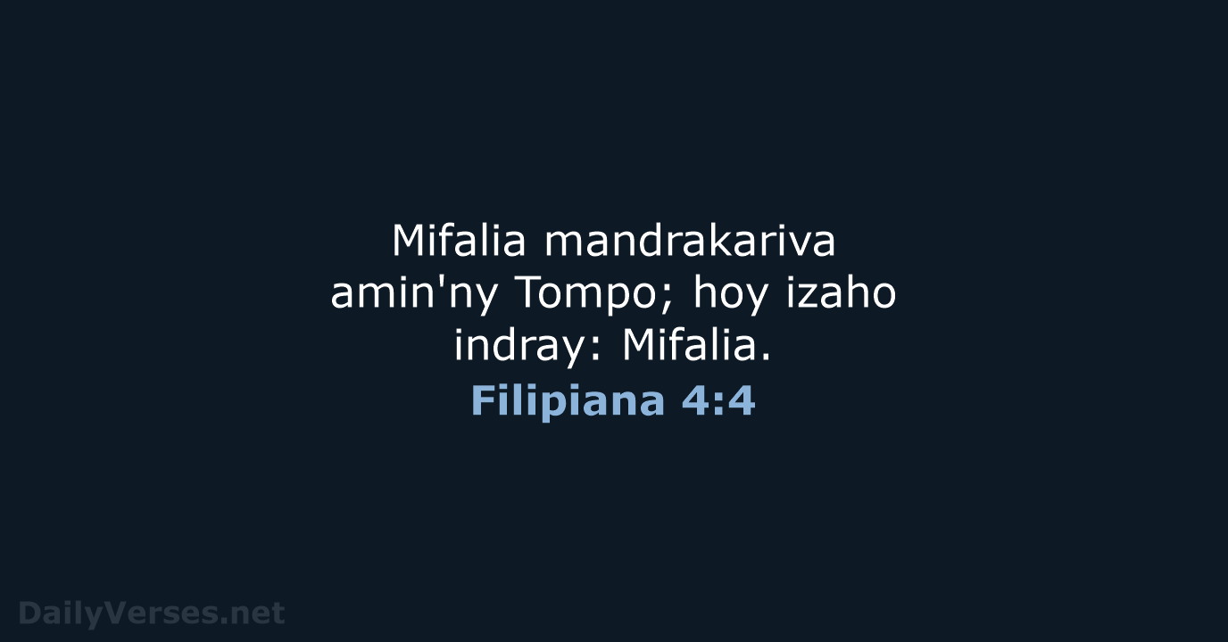 Mifalia mandrakariva amin'ny Tompo; hoy izaho indray: Mifalia. Filipiana 4:4