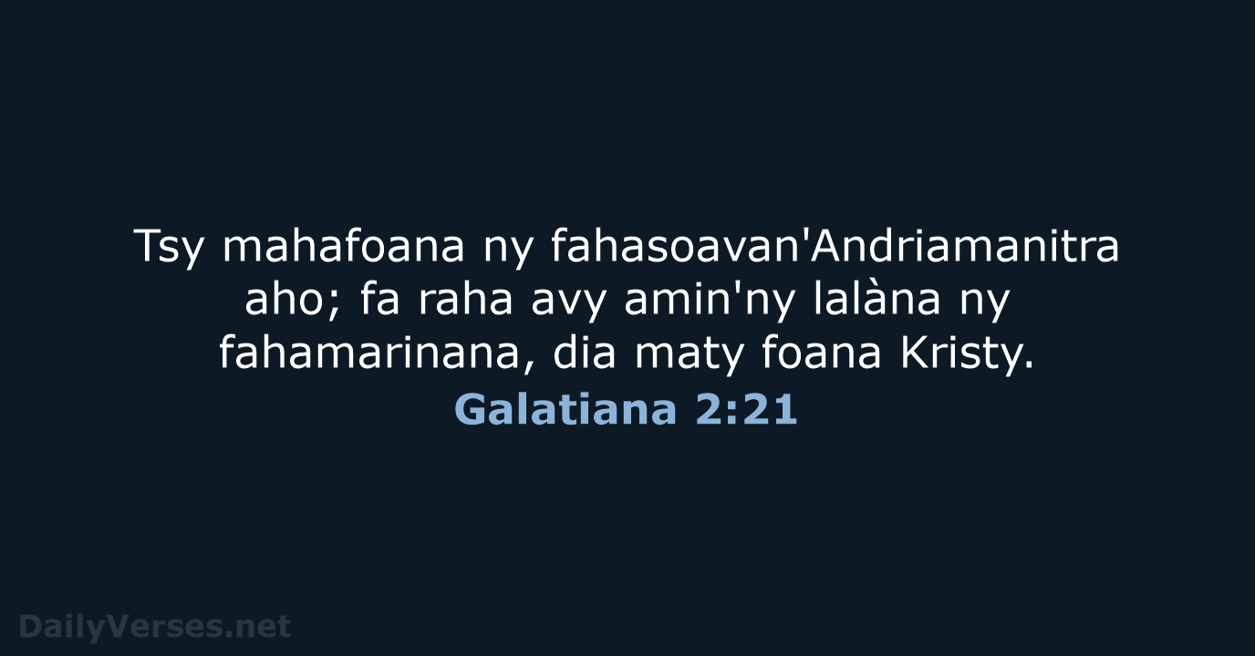 Tsy mahafoana ny fahasoavan'Andriamanitra aho; fa raha avy amin'ny lalàna ny fahamarinana… Galatiana 2:21