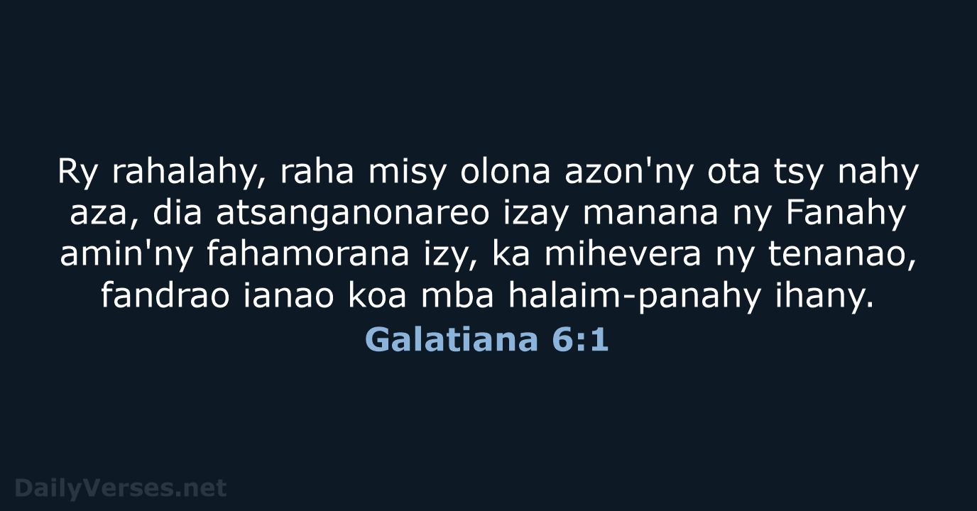 Ry rahalahy, raha misy olona azon'ny ota tsy nahy aza, dia atsanganonareo… Galatiana 6:1