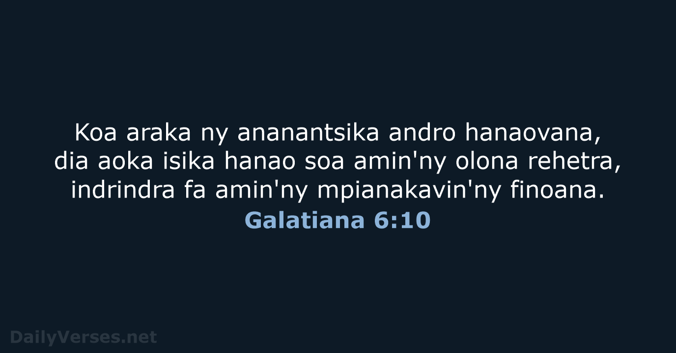 Koa araka ny ananantsika andro hanaovana, dia aoka isika hanao soa amin'ny… Galatiana 6:10