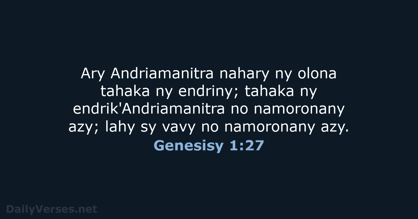 Ary Andriamanitra nahary ny olona tahaka ny endriny; tahaka ny endrik'Andriamanitra no… Genesisy 1:27